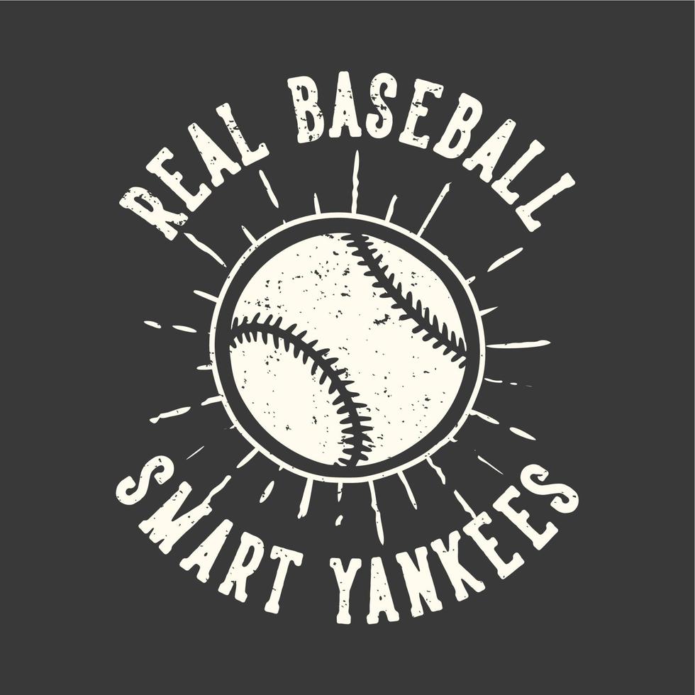 t-shirt design slogan typography real baseball smart yankees with baseball vintage illustration vector