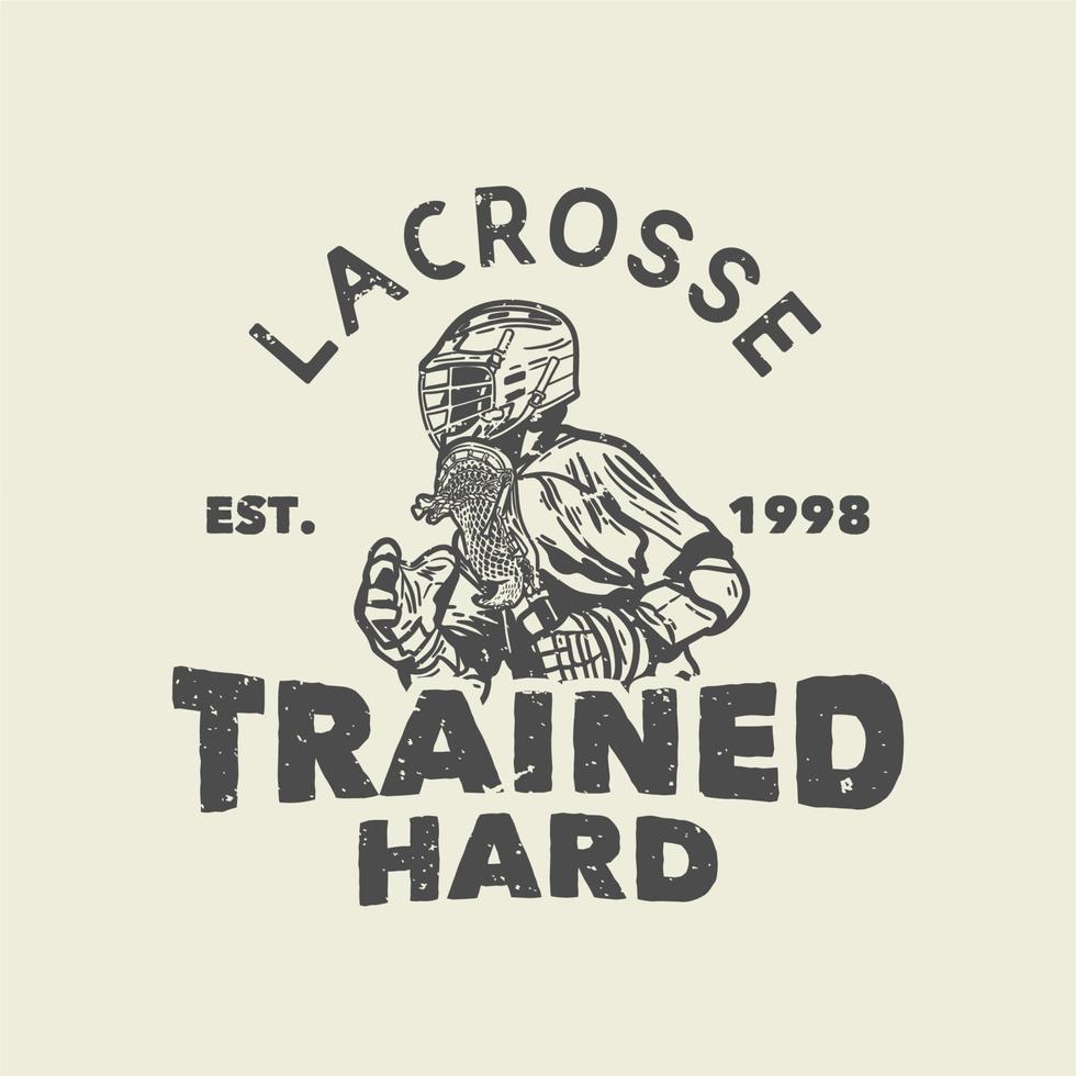 Diseño de camiseta de lacrosse entrenado duro est 1998 con el hombre que sostiene el palo de lacrosse cuando juega lacrosse ilustración vintage vector