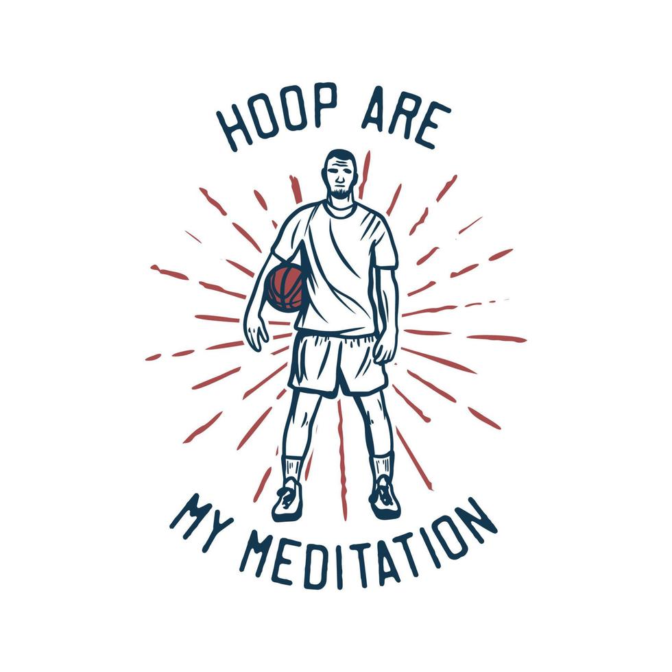 el aro del diseño de la camiseta es mi meditación con el hombre que sostiene la ilustración del vintage del baloncesto vector