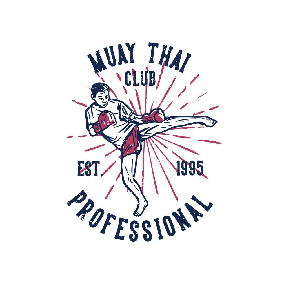 diseño de camiseta muay thai club professional est 19995 con hombre artista marcial muay thai pateando ilustración vintage vector