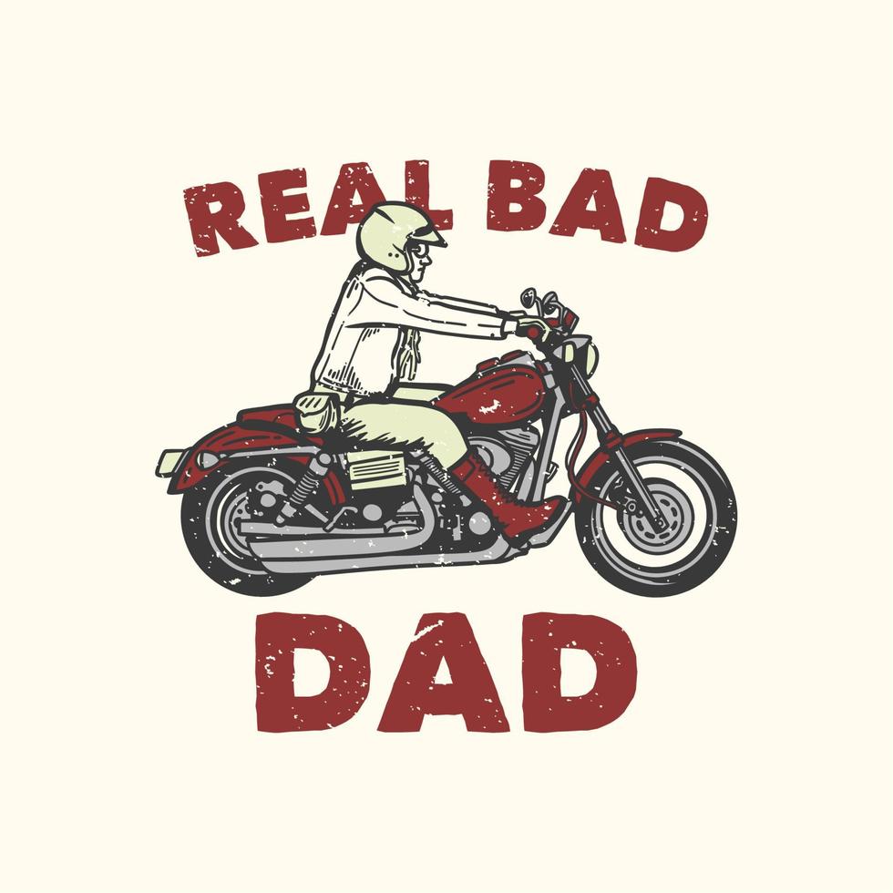 diseño de camiseta lema tipografía papá malo real con hombre montando motocicleta ilustración vintage vector