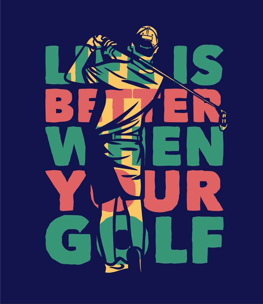 diseño de carteles la vida es mejor cuando su golf con el hombre balanceando el palo de golf ilustración vintage vector