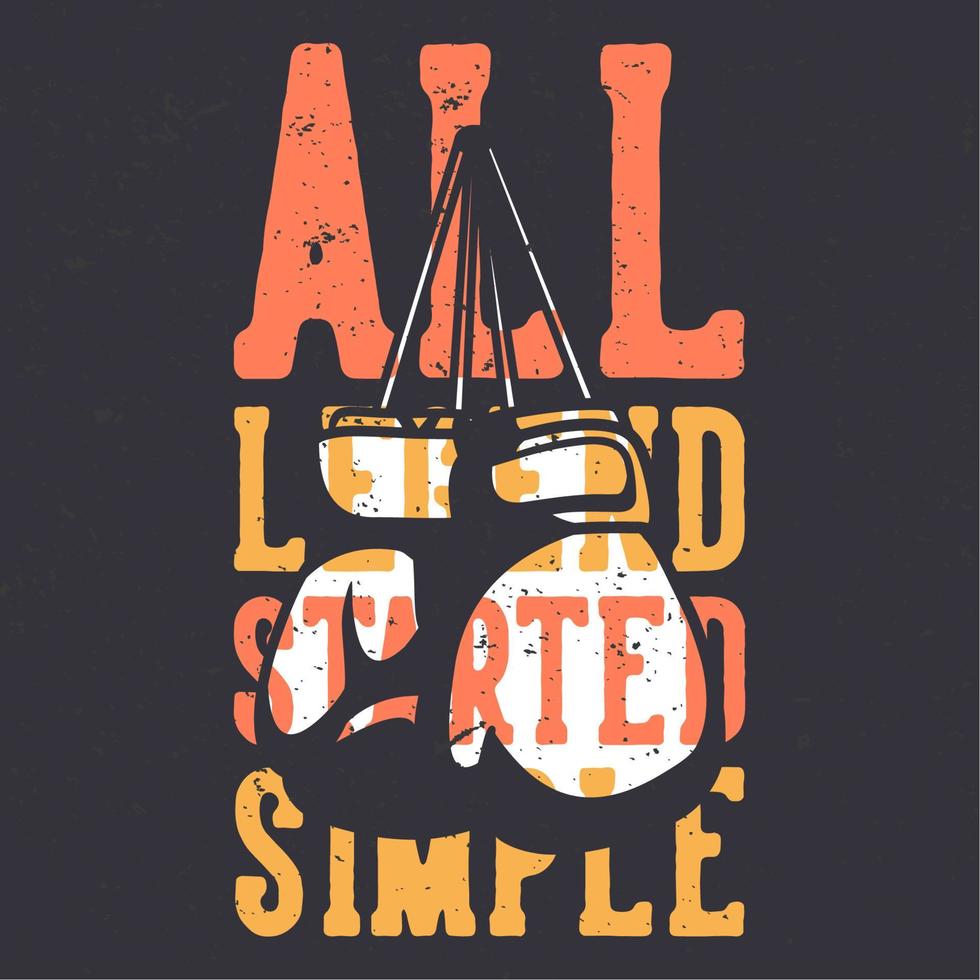 t-shirt design slogan typography all legend started simple with boxing gloves vintage illustration vector