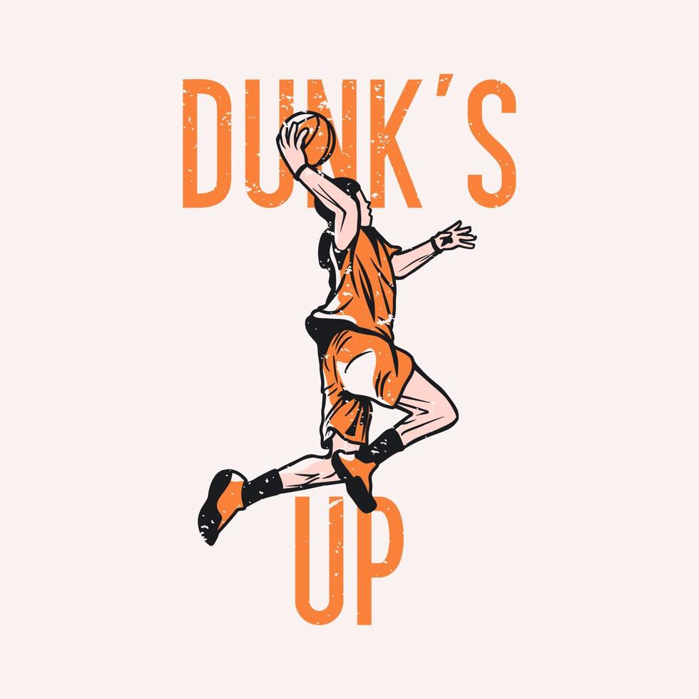 t-shirt design slogan typography dunk's up with basketball player doing slam dunk vintage illustration vector