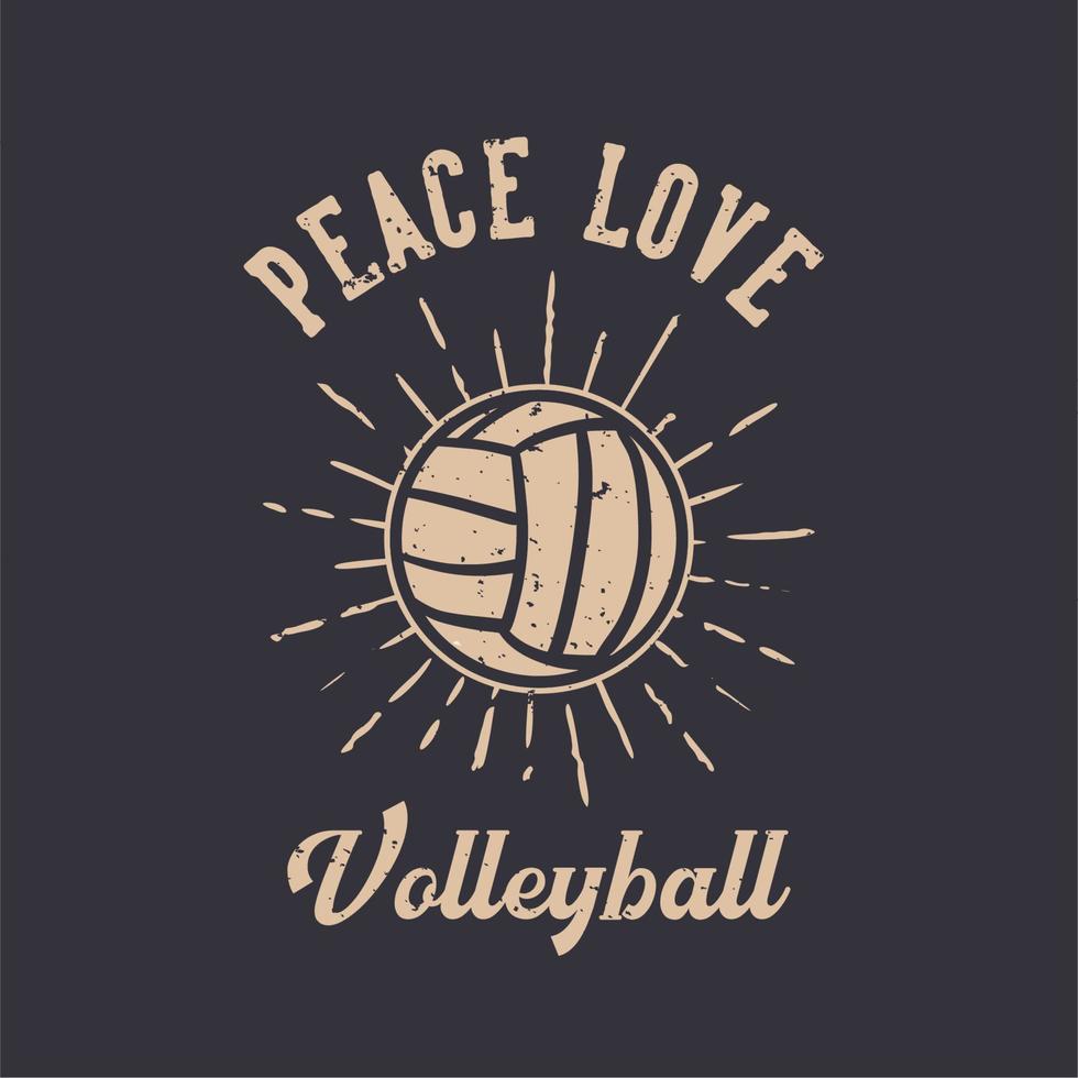 diseño de camiseta, lema, tipografía, paz, amor, voleibol, con, voleibol, vendimia, ilustración vector