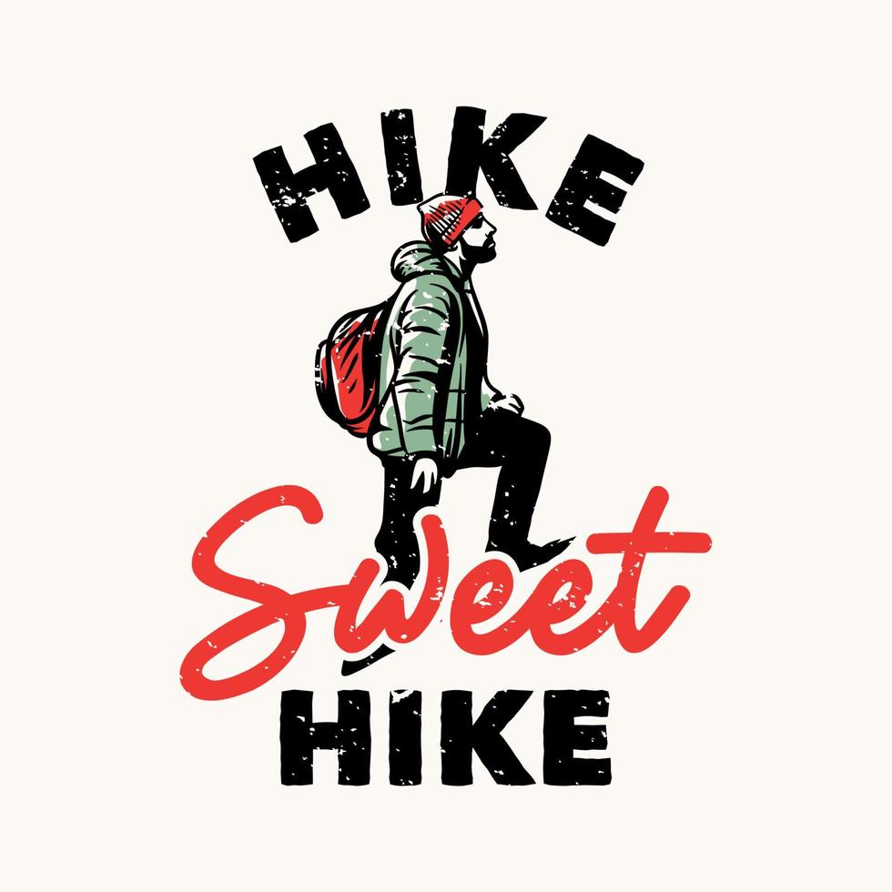 t-shirt design hike sweet hike with hiker man stepping up forward vintage illustration vector