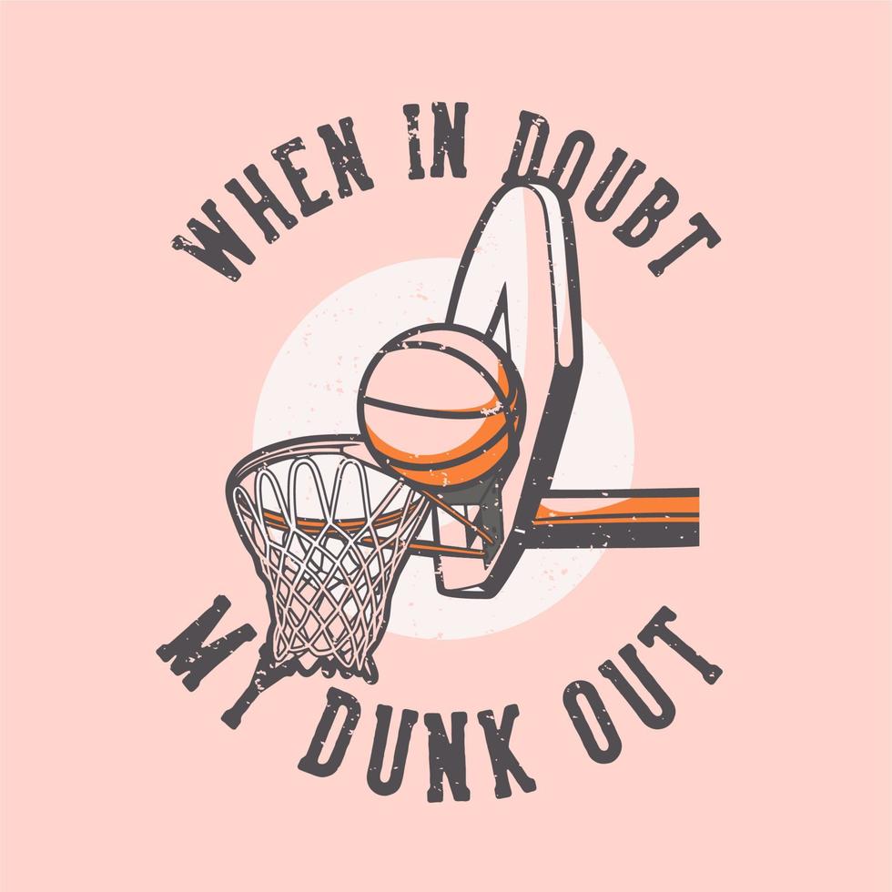 t-shirt design slogan typography when in doubt my dunk out vintage illustration vector