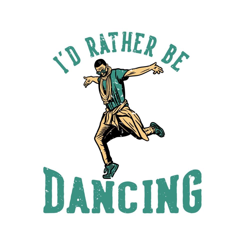 diseño de camiseta prefiero estar bailando con hombre bailando ilustración vintage vector