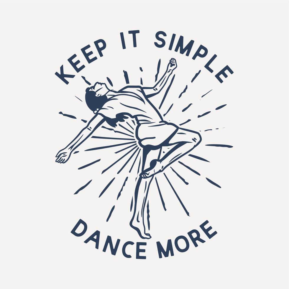 diseño de camiseta manténgalo simple baila más con una mujer bailando ilustración vintage vector
