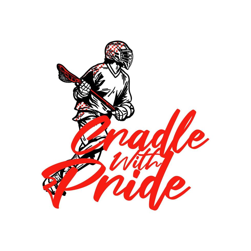 t shirt design cradle with pride with man running and holding lacrosse stick when playing lacrosse vintage illustration vector