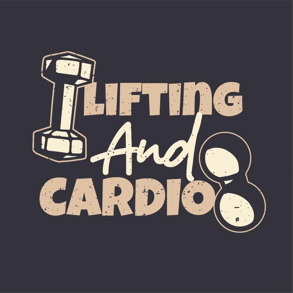 t-shirt design slogan typography lifting and cardio vintage illustration vector