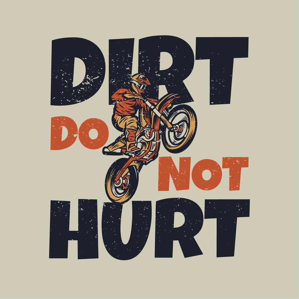 diseño de camiseta la suciedad no duele con el hombre montando motocross ilustración vintage vector