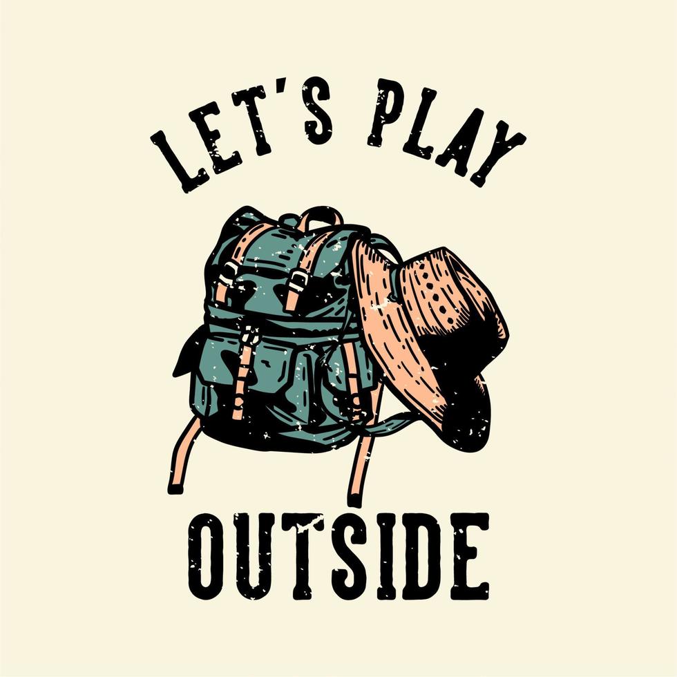 t-shirt design let's play outside with bag and a hat vintage illustration vector