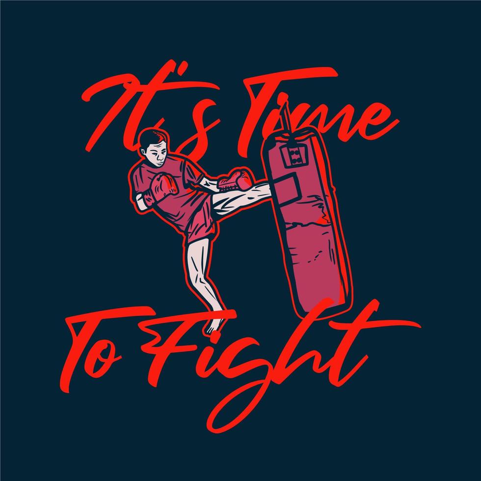 t shirt design it's time to fight with man martial artist muay thai kicking vintage illustration vector