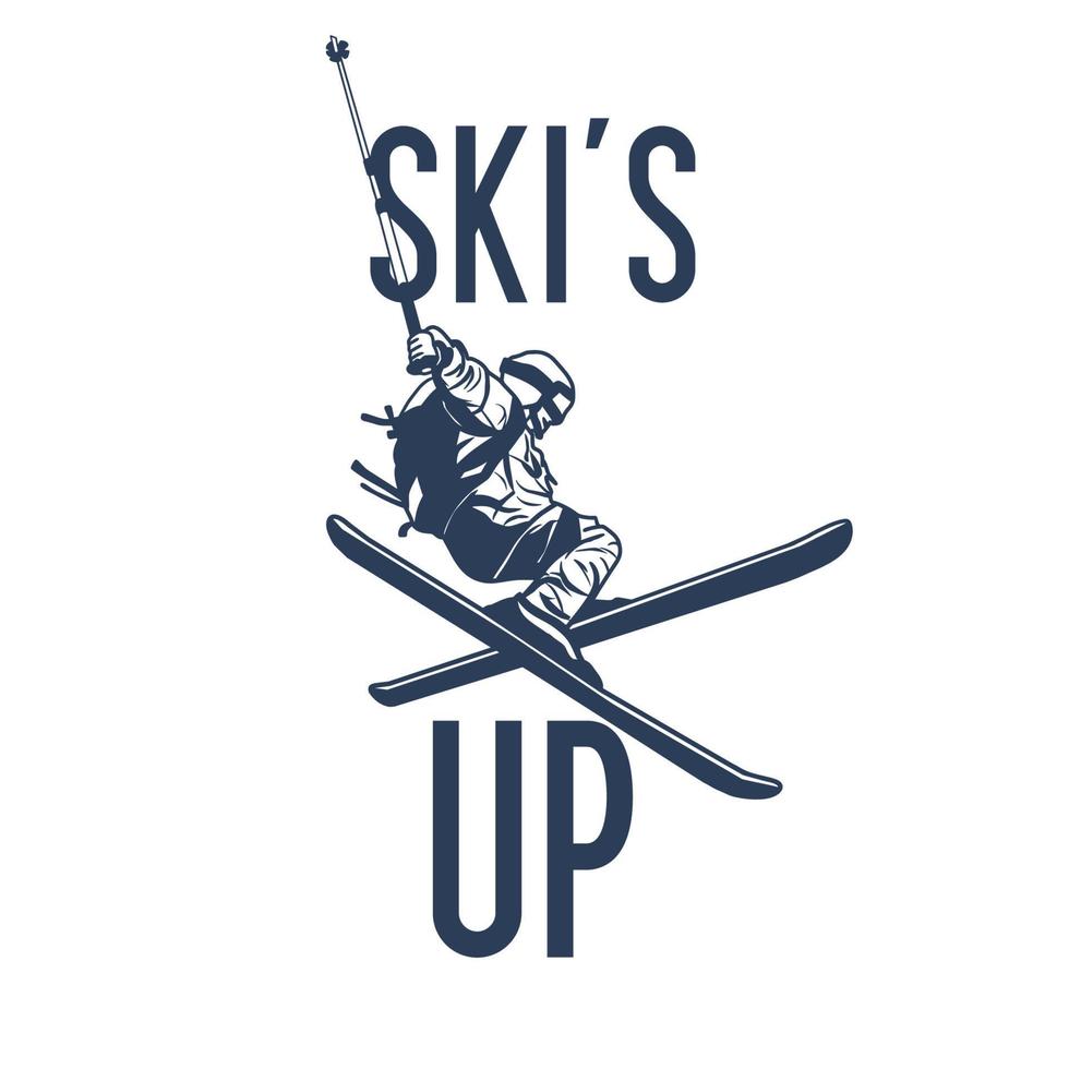 diseño de camiseta ski's up con hombre de esquí haciendo su atracción ilustración vintage vector