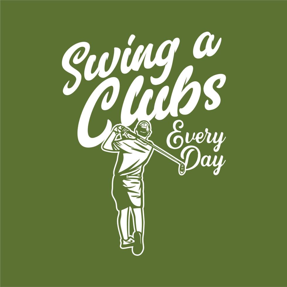 diseño de camiseta swing a clubs todos los días con golfista hombre balanceando sus palos de golf ilustración vintage vector