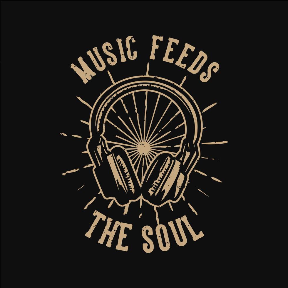 diseño de camiseta lema tipografía música alimenta el alma con auriculares ilustración vintage vector