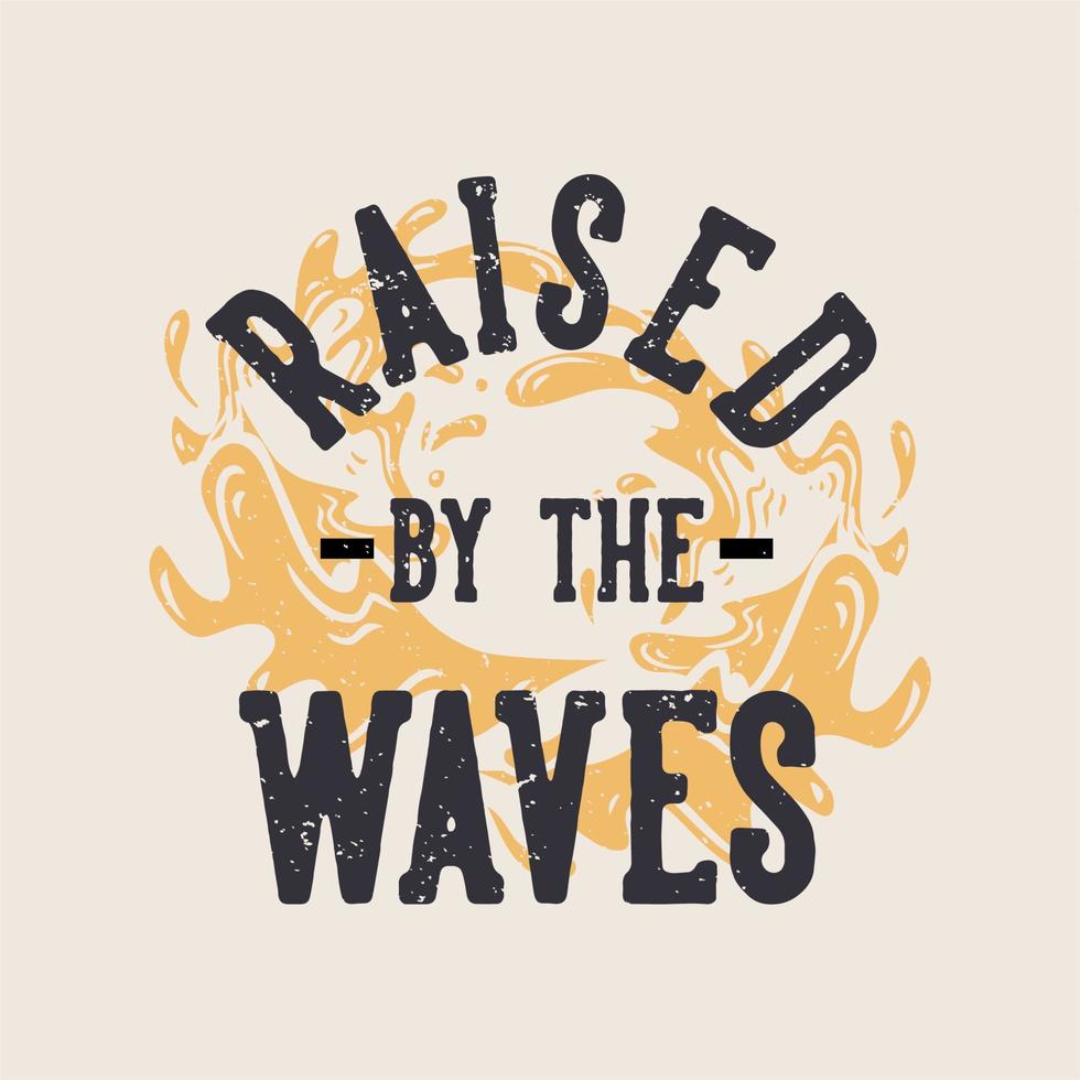 t shirt design raised by the waves with waves background vintage illustration vector