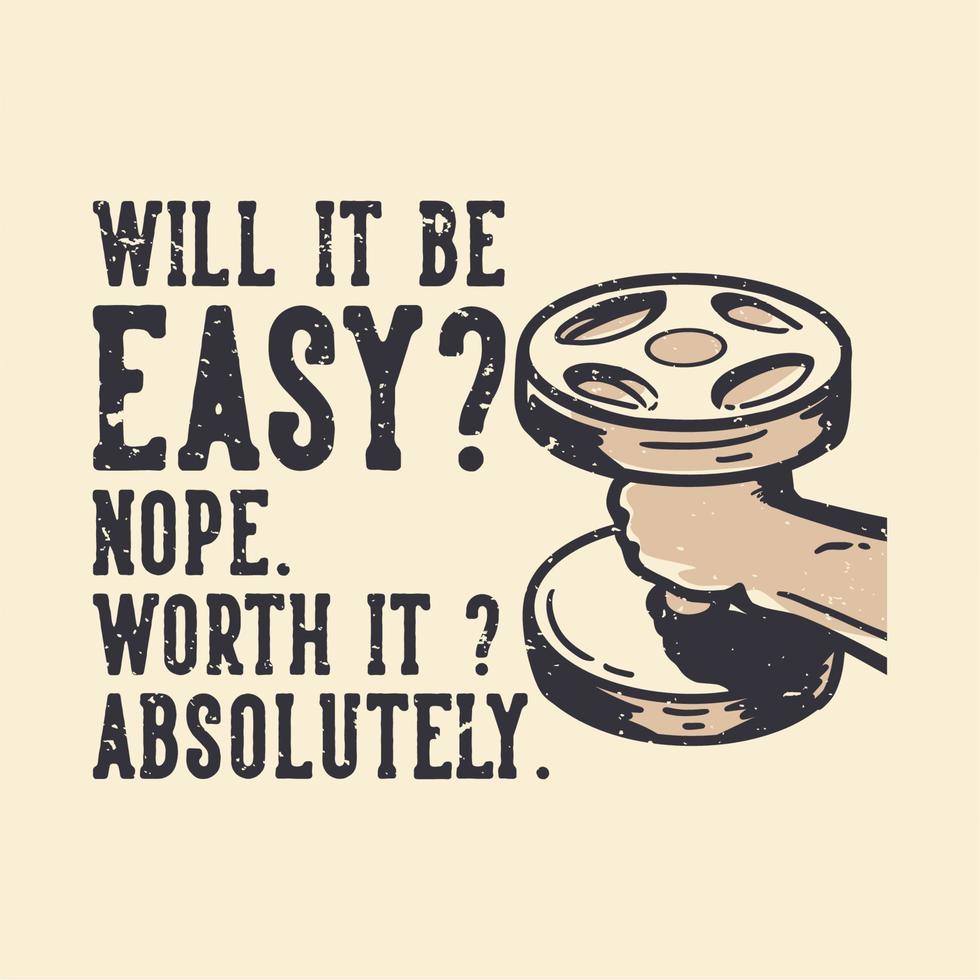 tshirt design slogan typography will it be easy nope. worth it