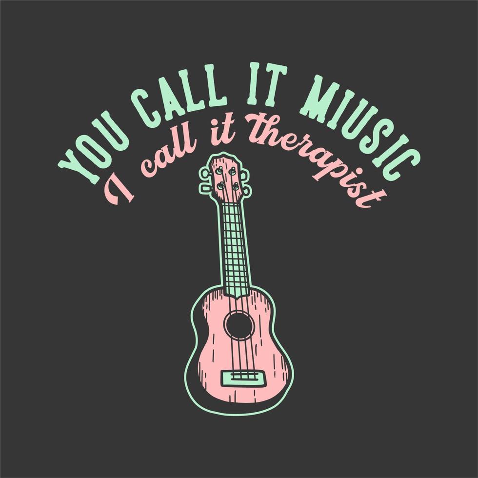 diseño de camiseta lema tipografía lo llamas música ii lo llama terapeuta con ukelele ilustración vintage vector