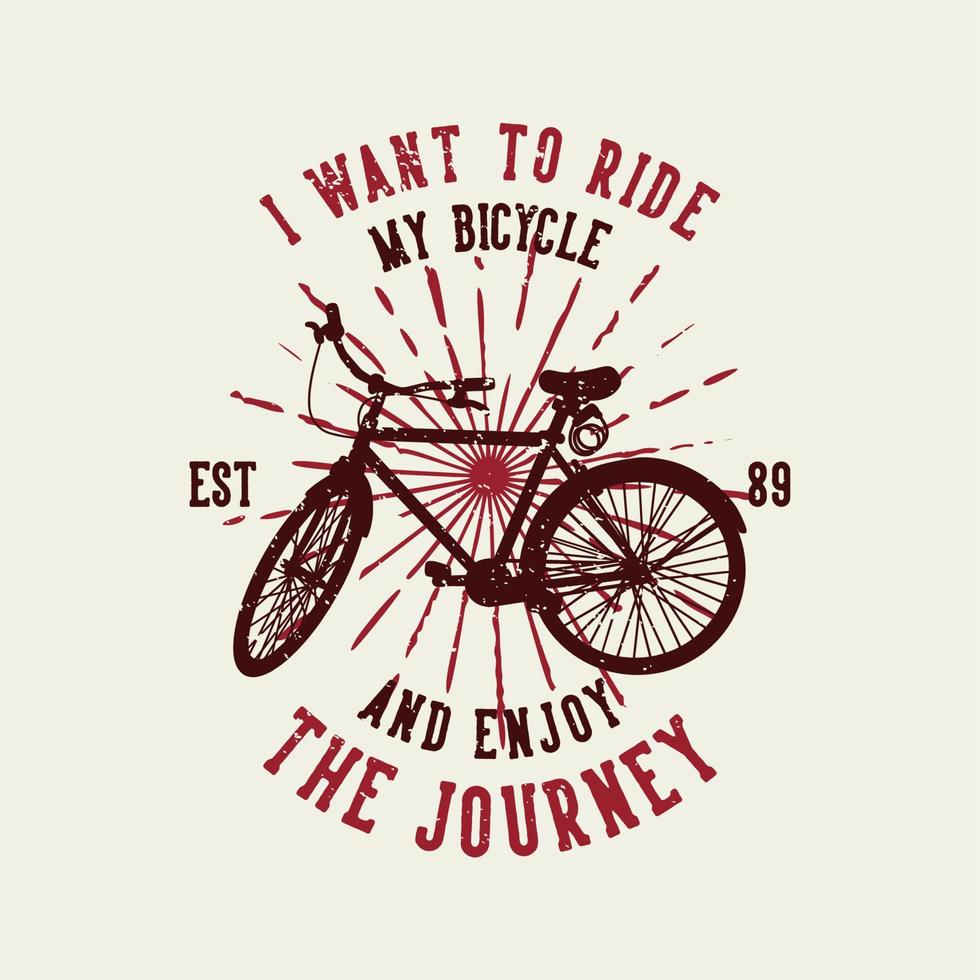 t shirt design i want to ride my bicycle and enjoy the journey est 89 vector