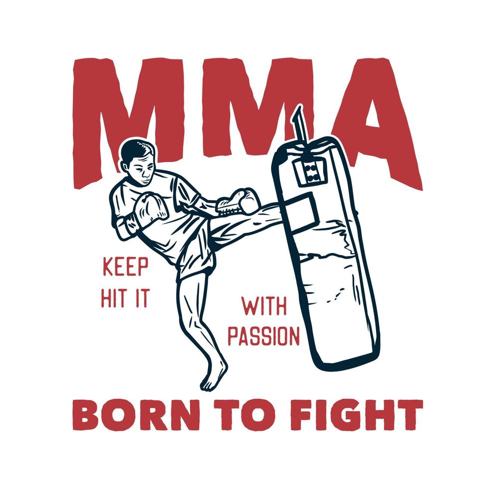 t shirt design mma keep hit it with passion born to fight with muay thai martial artist kicking vintage illustration vector