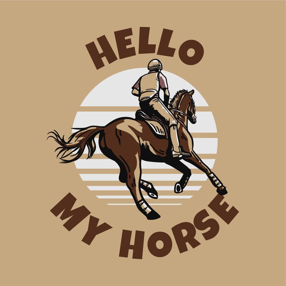 t-shirt design slogan typography hello my horse with man riding horse vintage illustration vector