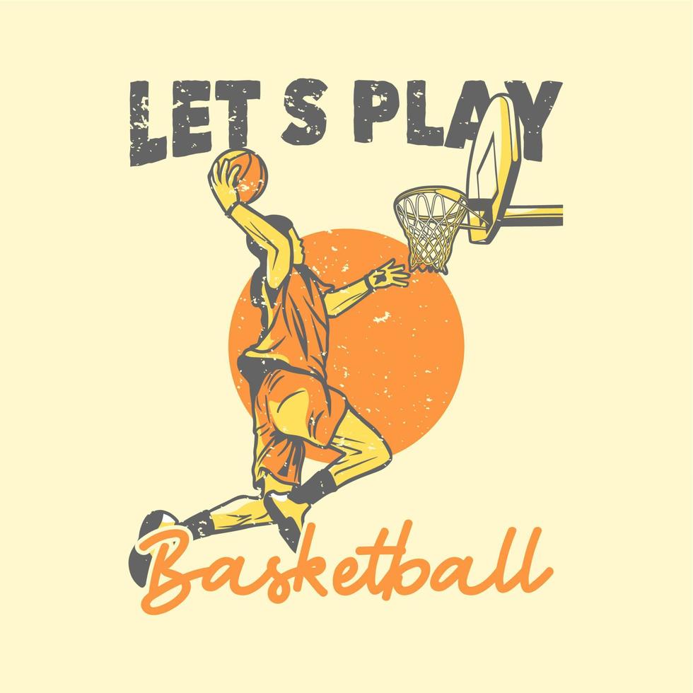 diseño de camiseta lema tipografía vamos a jugar baloncesto con el jugador de baloncesto haciendo slam dunk ilustración vintage vector