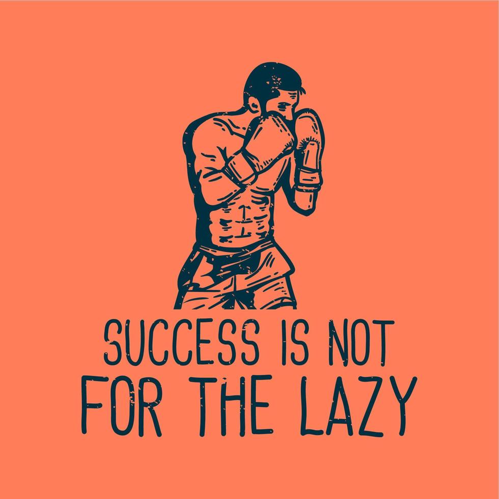 y-shirt design slogan typography success is not for the lazy with man doing boxing vintage illustration vector