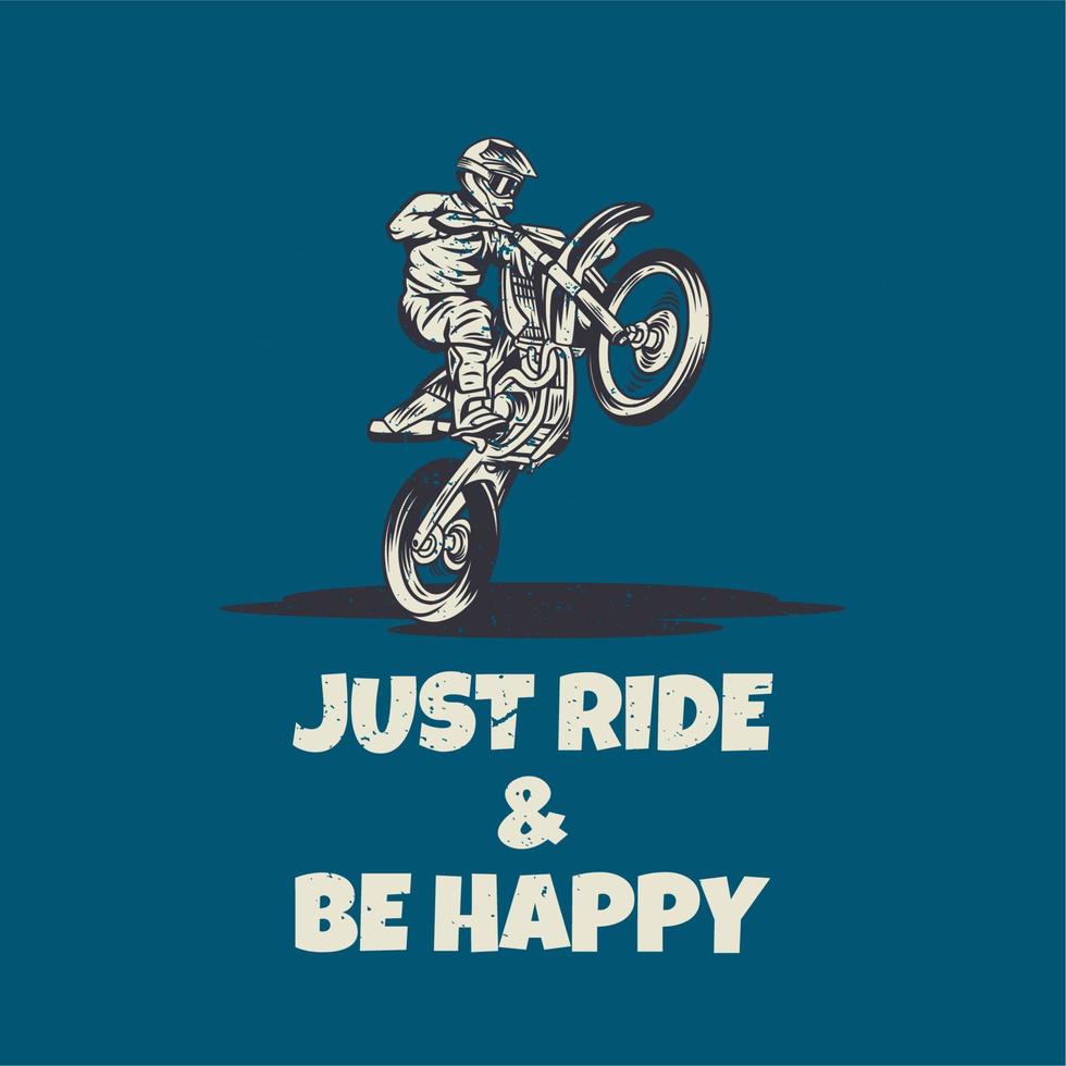 diseño de camiseta solo monta y sé feliz con el hombre montando motocross ilustración vintage vector