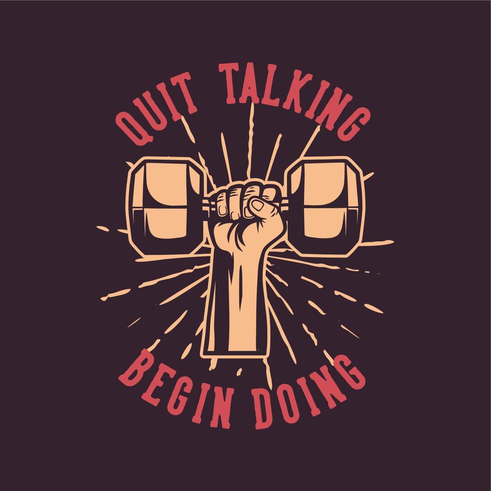 t shirt design quit talking begin doing with hand grabbing dumbbell vintage illustration vector