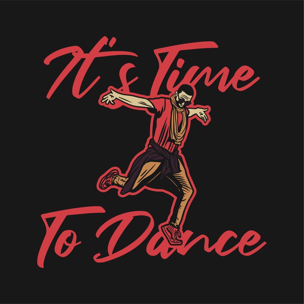 t shirt design it's time to dance with man dancing vintage illustration vector