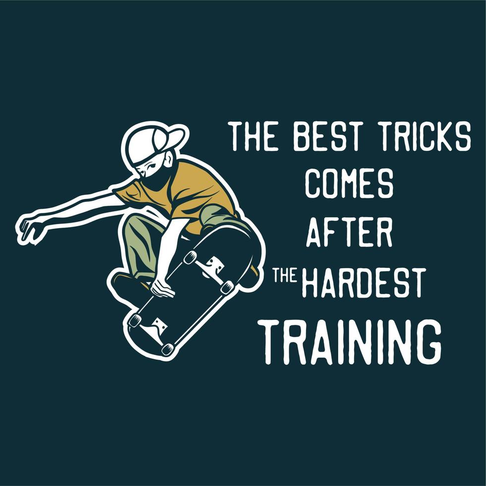 t shirt design the best tricks comes after the hardest training with man playing skateboard vintage illustration vector