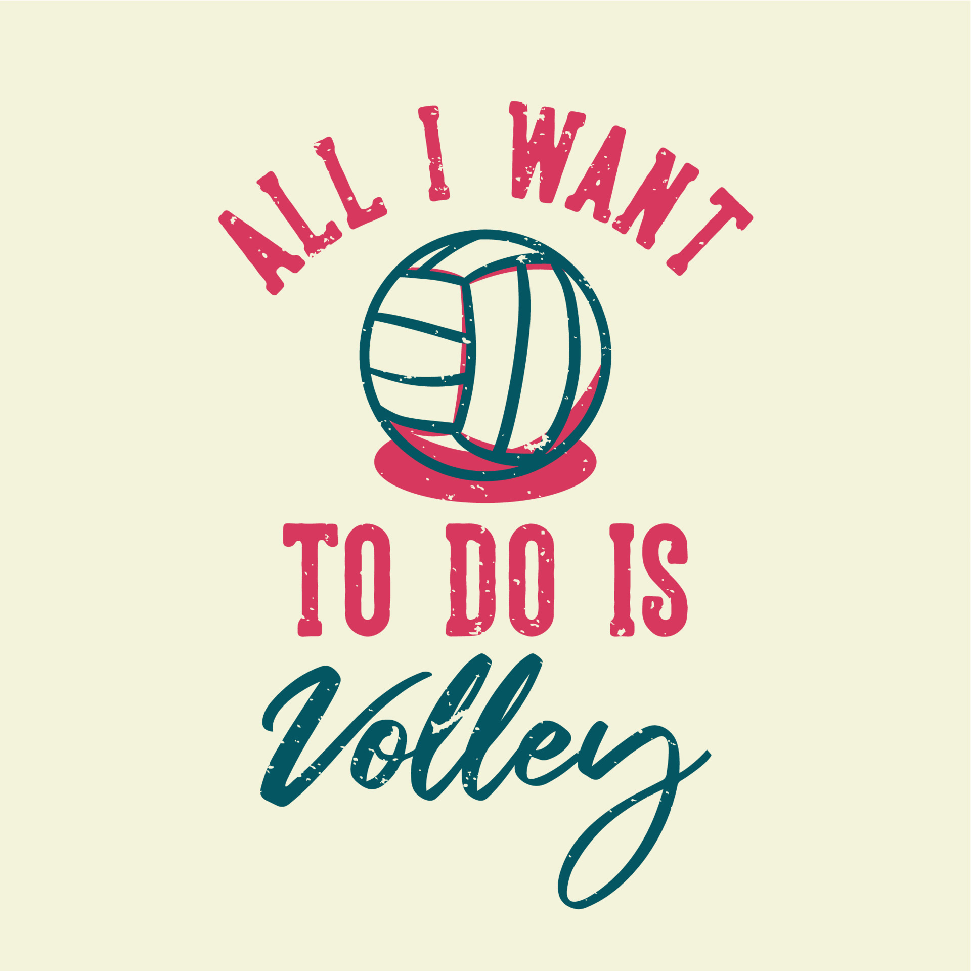 t-shirt design slogan typography all i want to do is volley with