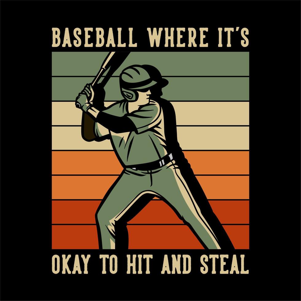 diseño de camiseta de béisbol donde está bien cagar y robar con un jugador de béisbol sosteniendo un bate ilustración vintage vector