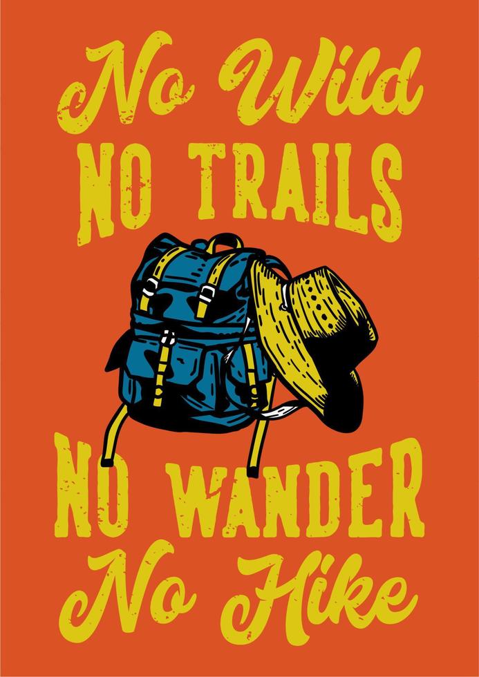 poster design no wild no trails no wander no hike with hiking bag and a hat vintage illustration vector