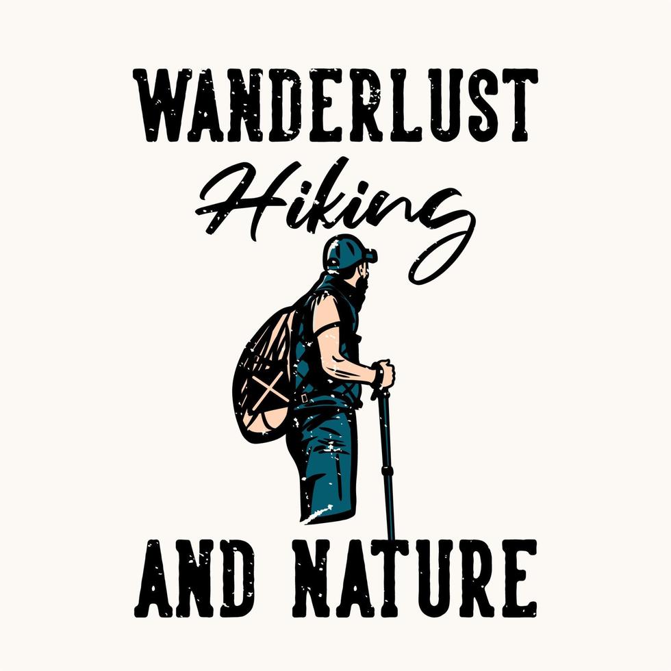 t-shirt design wanderlust hiking and nature with hiker man holding hiking pole vintage illustration vector