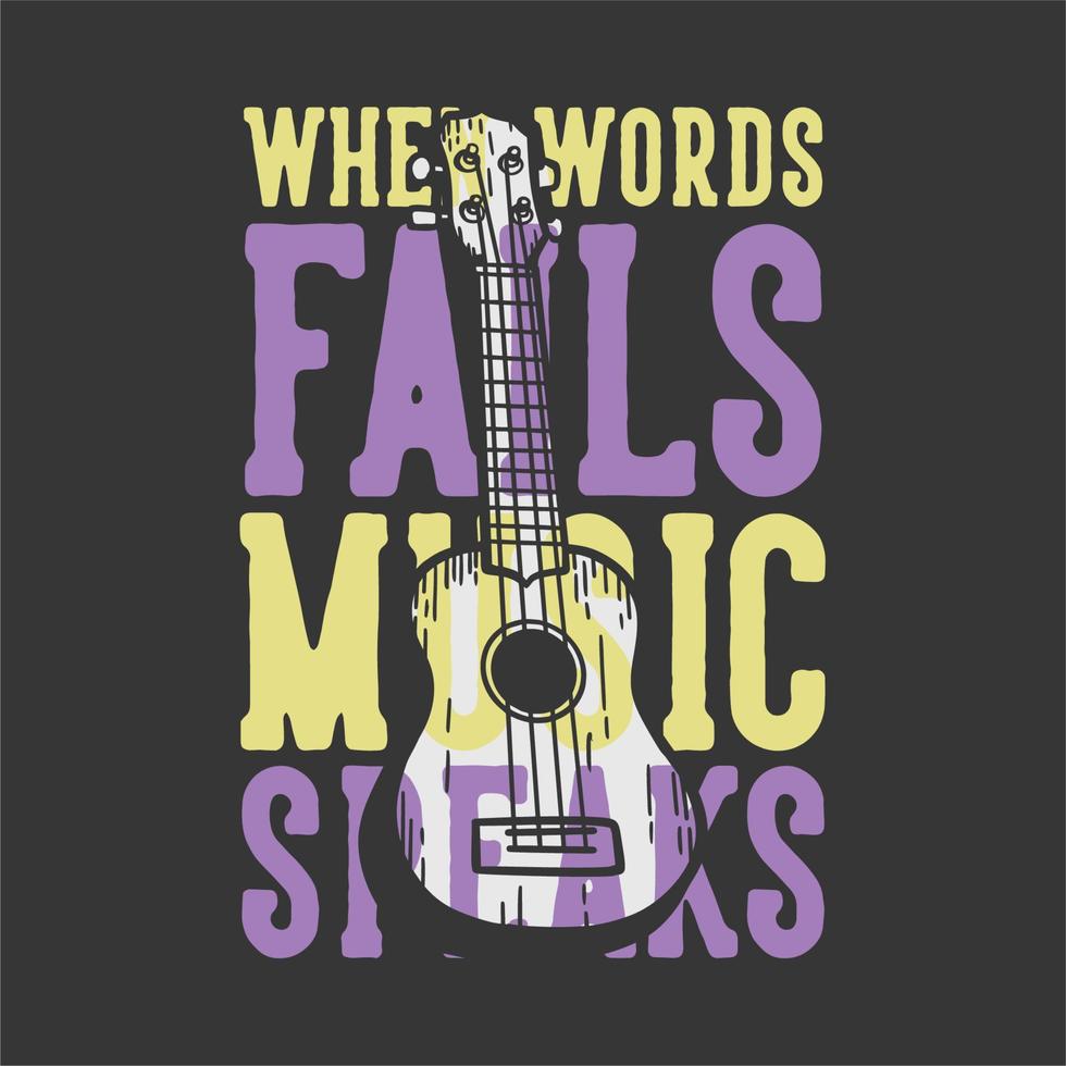 t-shirt design slogan typography when words fails music speaks with ukulele vintage illustration vector