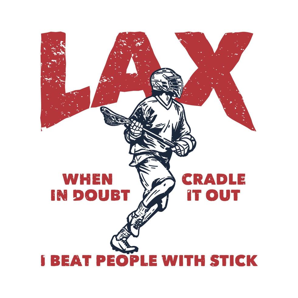 poster design lax when in doubt cradle it out i beat people with stick with man running and holding lacrosse stick when playing lacrosse vintage illustration vector