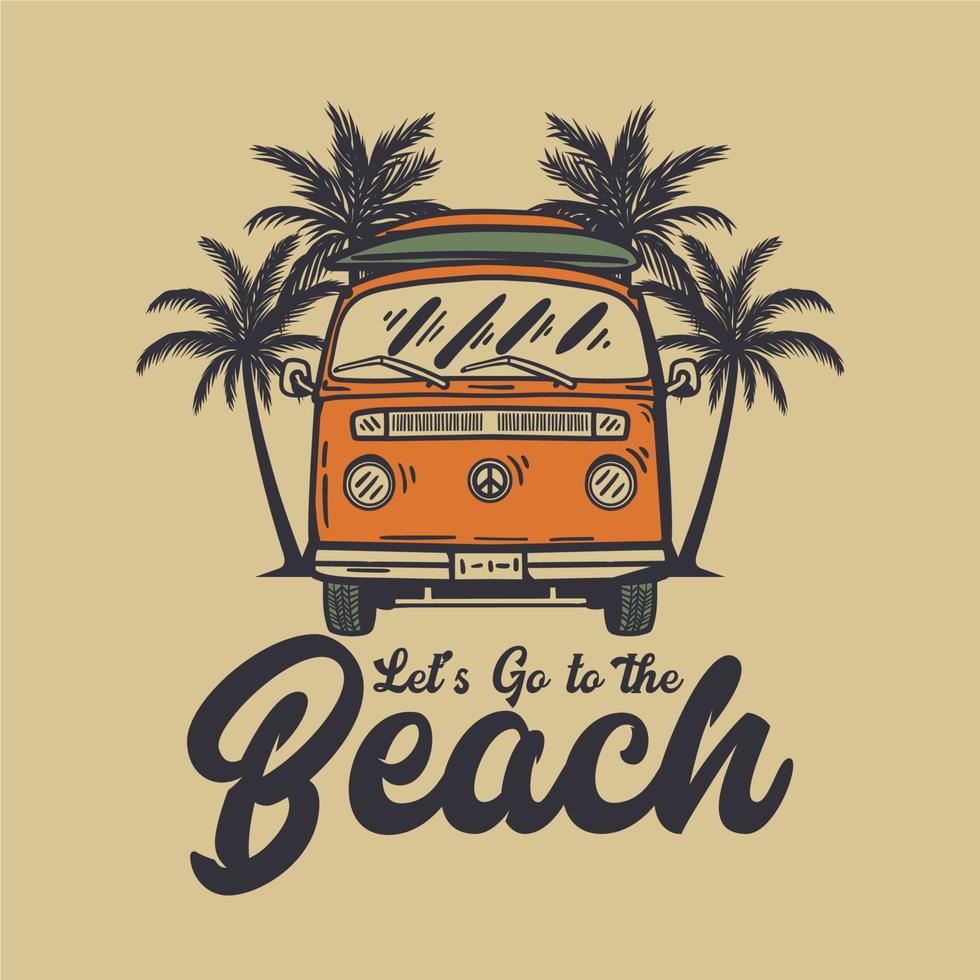 t shirt design let's go to the beach with van car vintage illustration vector