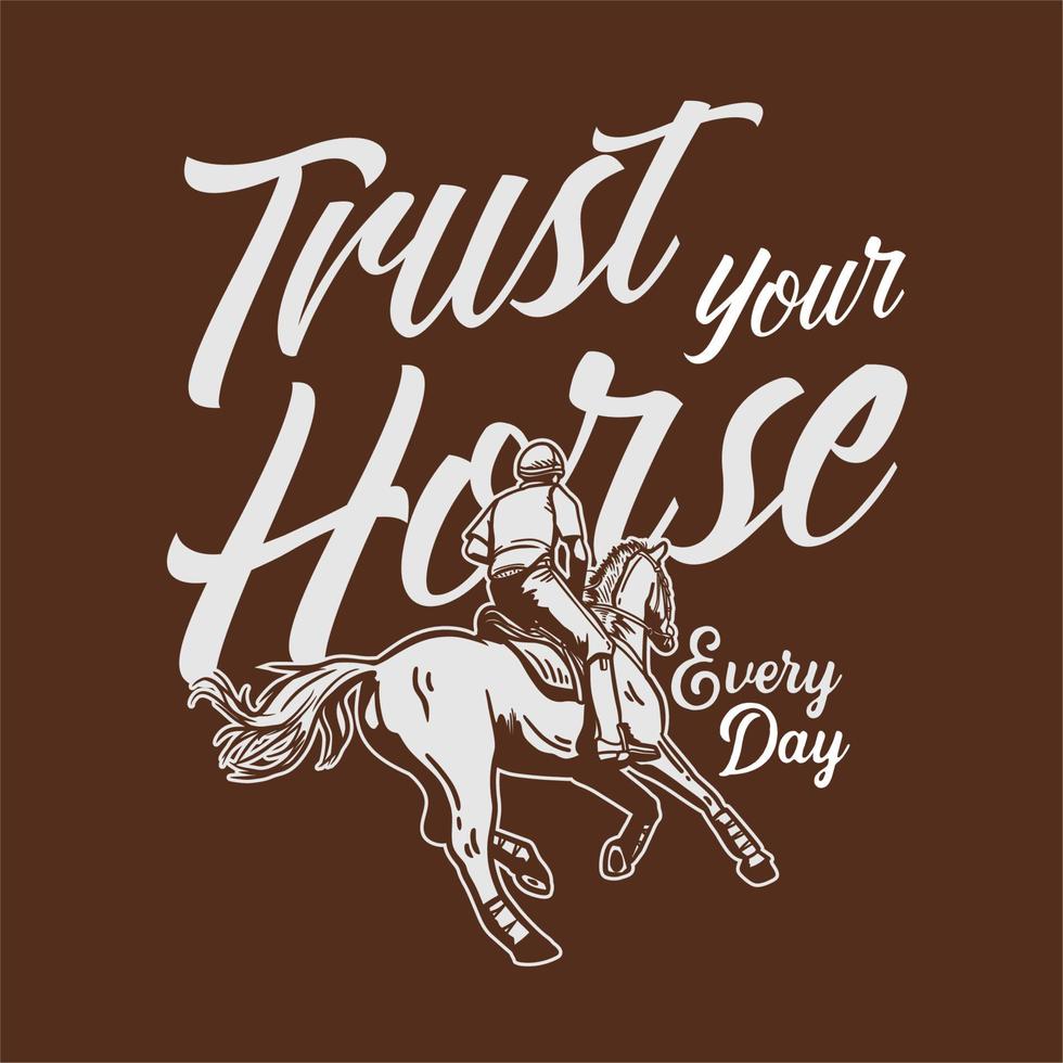 tshirt design slogan typography trust your horse everyday with man