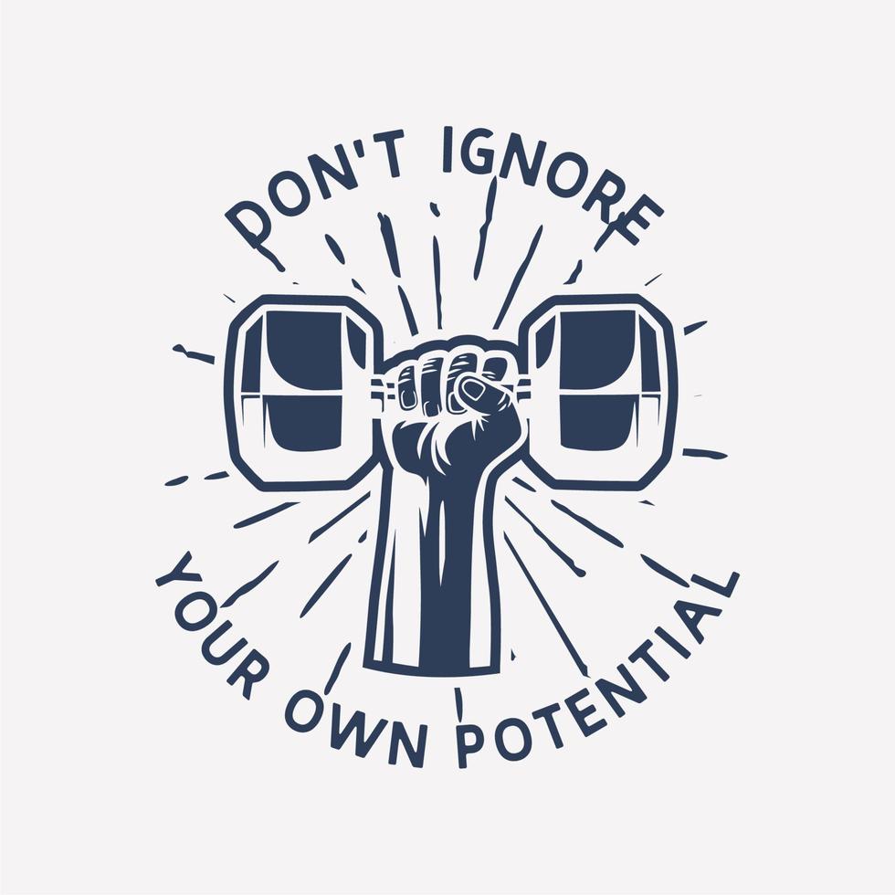 t shirt design don't ignore your own potential with hand grabbing dumbbell vintage illustration vector