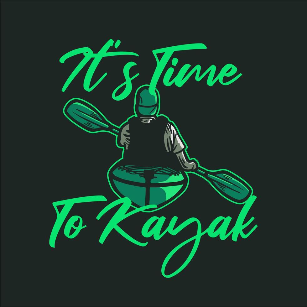 t shirt design it's time to kayak with man paddling kayak vintage illustration vector