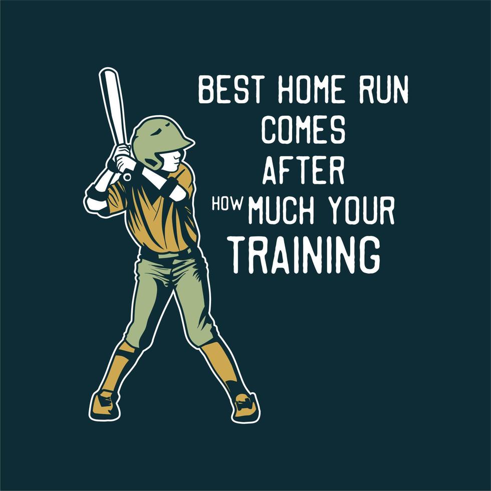 diseño de camiseta el mejor jonrón viene después de cuánto su entrenamiento con el jugador de béisbol sosteniendo un bate ilustración vintage vector