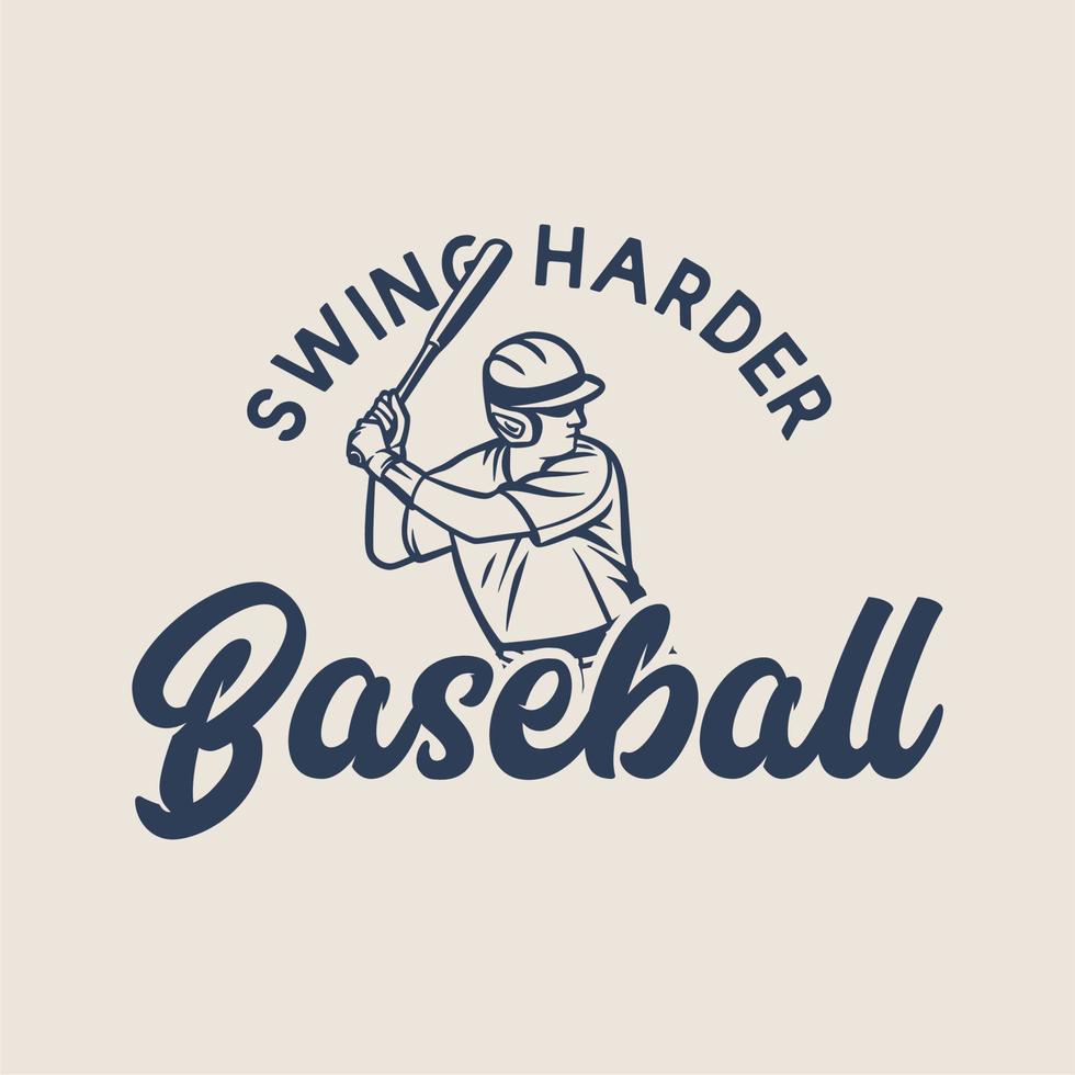 diseño de camiseta swing más duro béisbol con jugador de béisbol sosteniendo bate ilustración vintage vector