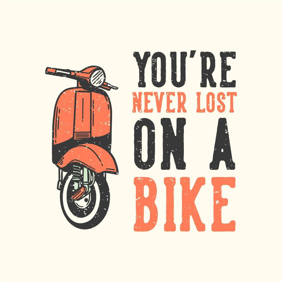 diseño de camisetas tipografía de lema nunca se pierde en una bicicleta con motor de scooter clásico ilustración vintage vector