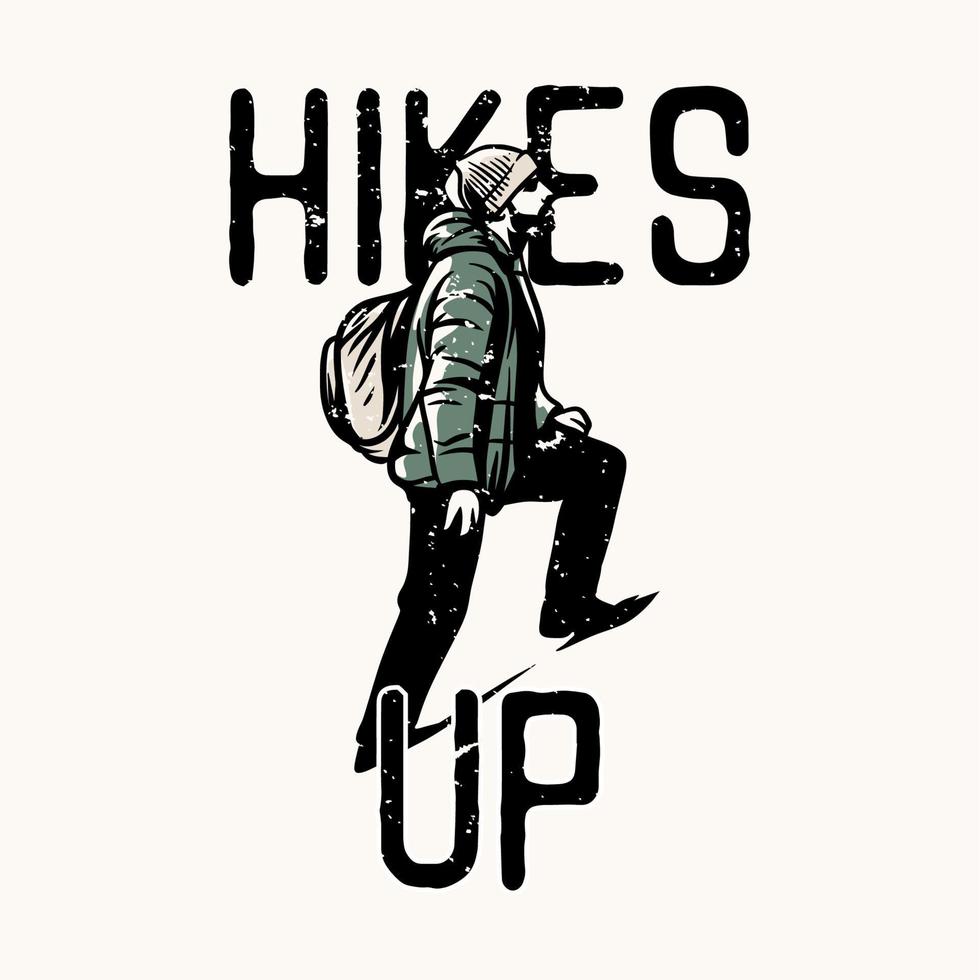 t-shirt design hikes up with hiker man stepping up forward vintage illustration vector