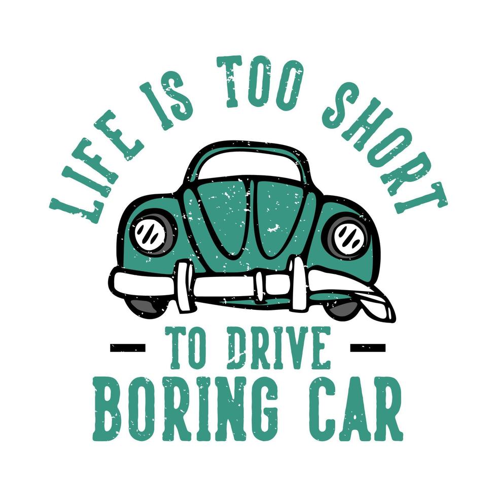 diseño de camiseta lema tipografía la vida es demasiado corta para conducir un coche aburrido con un coche viejo roto ilustración vintage vector