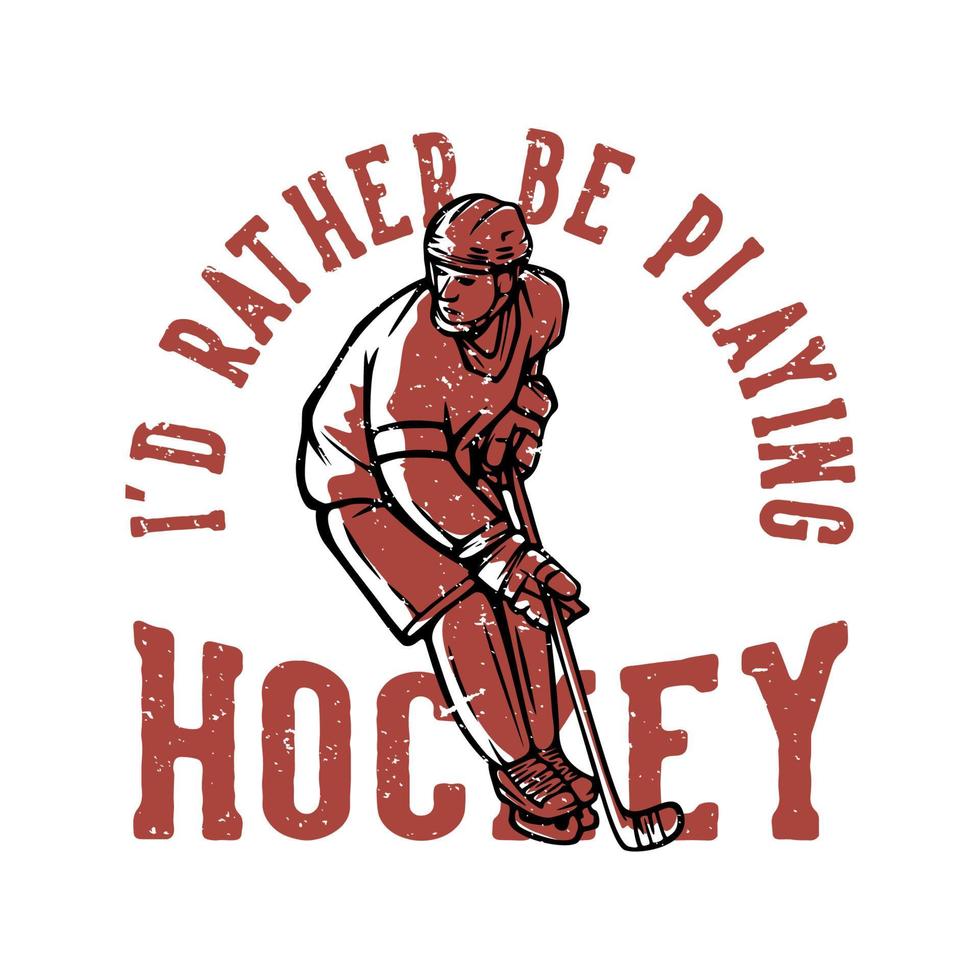 diseño de camiseta prefiero jugar hockey con ilustración vintage de jugador de hockey vector