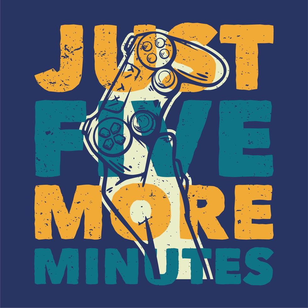 t shirt design just five more minutes with hand holding up the game pad vintage illustration vector